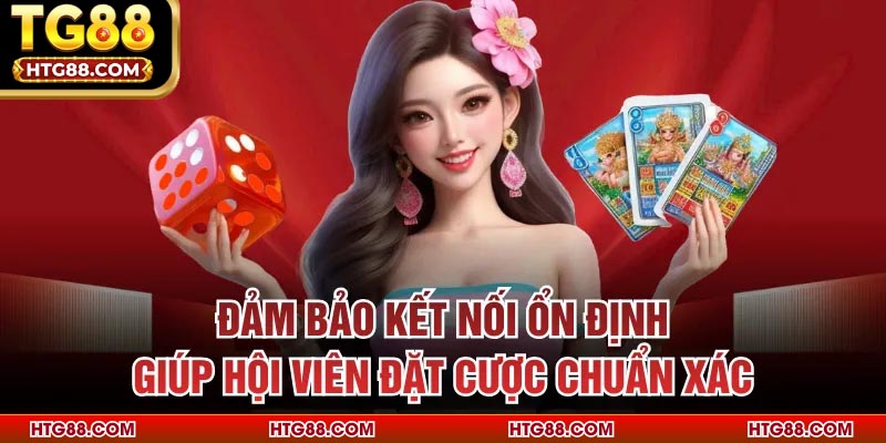 Đảm bảo kết nối ổn định giúp hội viên đặt cược chuẩn xác