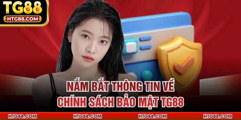 Nắm bắt thông tin về chính sách bảo mật TG88
